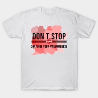 Don’t stop, Continue your Awesomeness T-Shirt